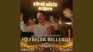 HEYBELER BELLERDE - Gönül Dağı Korosu