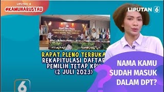 Kamu Harus Tau: Apakan Namamu Sudah Masuk dalam Daftar Pemilih Tetap? Ini Caranya | Liputan 6