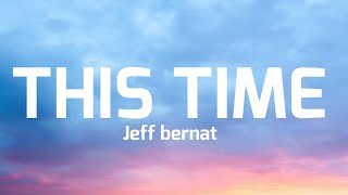 jeff bernat- this time ( lyrics)