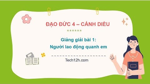 Giảng bài 1: Người lao động quanh em | Đạo đức 4 Cánh diều
