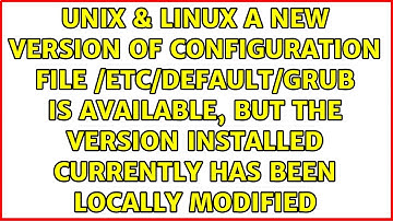 A new version of configuration file /etc/default/grub is available, but the version installed...