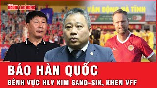 Báo Hàn Quốc bênh vực HLV Kim Sang-sik, khen VFF | Ngoài đường piste