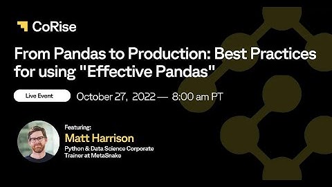 From Pandas to Production: Best Practices for using "Effective Pandas" with Matt Harrison