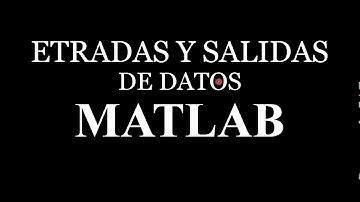 Entrada y Salida de datos en Matlab