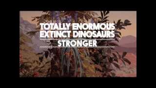 Video thumbnail of "Totally Enormous Extinct Dinosaurs - Stronger"