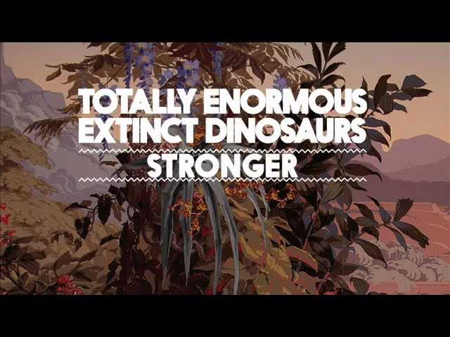 Totally Enormous Extinct Dinosaurs - Stronger