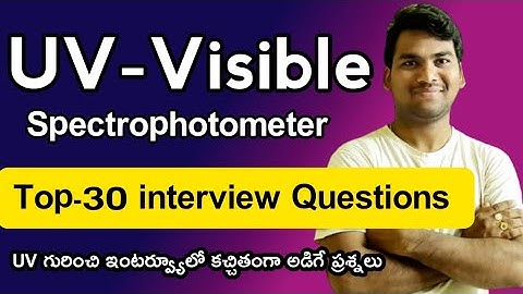 UV-VISIBLE Spectrophotometer Interview Questions/UV Interview Questions/Top 30 Interview questions