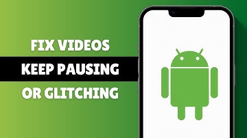How to Fix Videos Keep Pausing or Glitching on Android