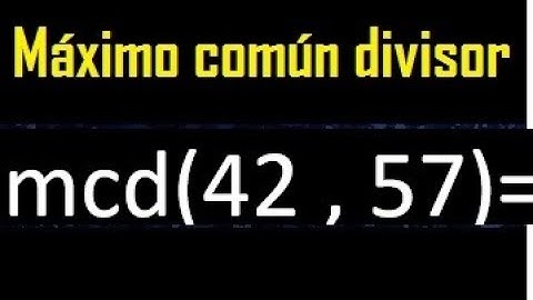 mcd 42 y 57 , maximo comun divisor , como se halla , ejemplos