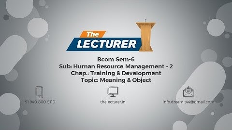 Bcom Sem-6 Sub: Human Resource Management - 2 Chap.: Training & Development Topic: Meaning & Object