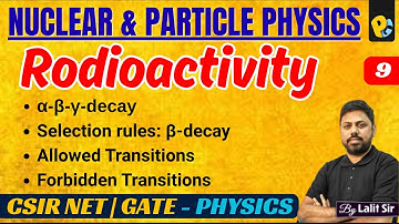 α, β, γ Decay | Selection Rules for Beta & Gamma Decay | Fermi & Gamow Teller Transitions