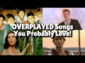 Most OVERPLAYED Songs You Probably Love!