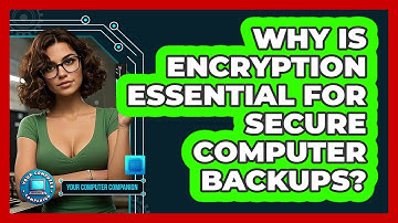 Why Is Encryption Essential For Secure Computer Backups? - Your Computer Companion