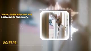 Soner Sarıkabadayı - Pir Batuhan Pesen Remix