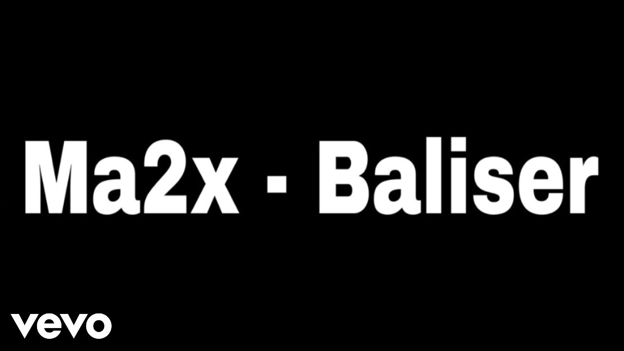 Watch MA2X - Baliser (Parole/Lyrics) on YouTube Watch MA2X - Baliser (Parole/Lyrics) on YouTube