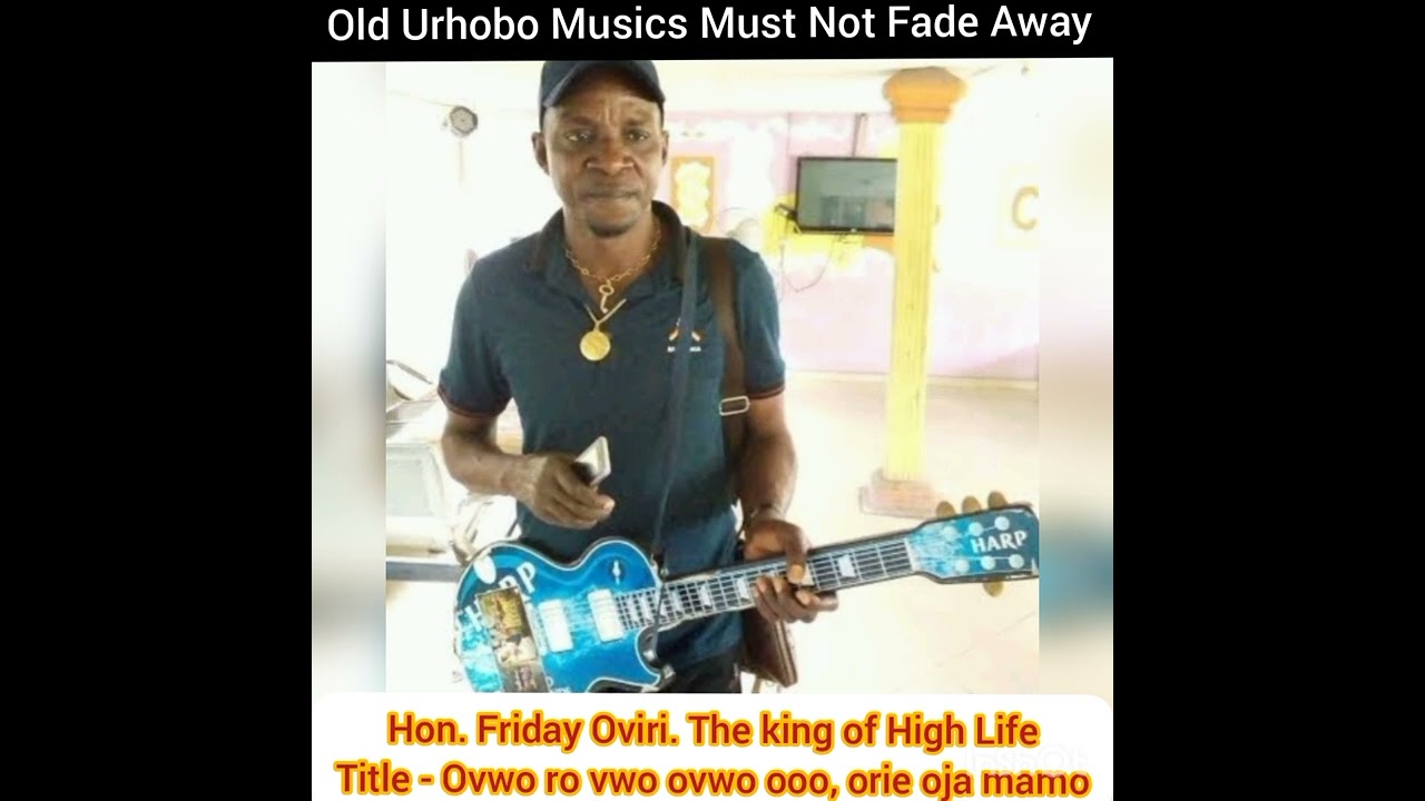 Hon. Friday Oviri, the King of Urhobo High Life Music.