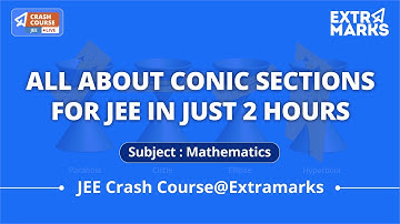 Revise Conic Sections for JEE Maths 2022 | Part I | JEE Crash Course | Extramarks JEE