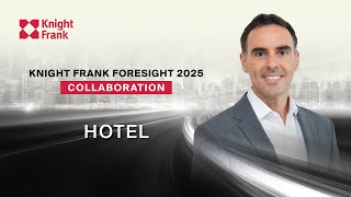 Hotel Market | Knight Frank Foresight 2025: Collaboration