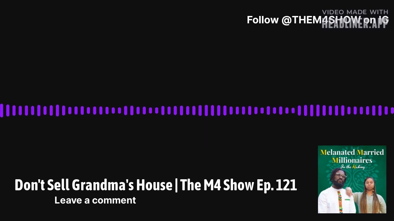 Don't Sell Grandma's House | The M4 Show Ep. 121 - Audio Only