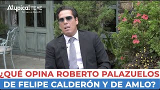 ¿CALDERÓN O AMLO? ¿A QUÉ PRESIDENTE PREFIERE PALAZUELOS Y CON CUÁL TUVO UN PLEITO? | ATYPICAL TE VE