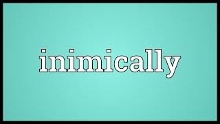 Inimically Meaning