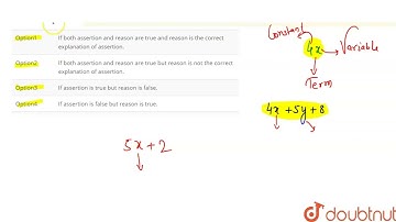 Assertion : The variable and constants of the algebraic expression 5x + 2 is 5, 2 and x respecti...