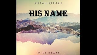 Urban Rescue - His Name (Lyrics)