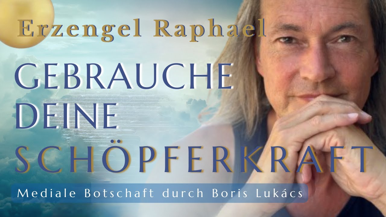 Gebrauche deine Schöpferkraft | Mediale Botschaft von Erzengel Raphael | Boris Lukács