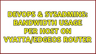 DevOps & SysAdmins: Bandwidth usage per host on Vyatta/EdgeOS router (3 Solutions!!)