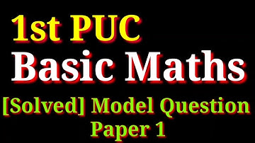 1st PUC Basic Maths Model Question Paper 1 Reduced Syllabus 2020-21 with Answers | 1st PUC Commerce|