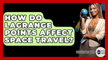 How Do Lagrange Points Affect Space Travel? - Physics Frontier