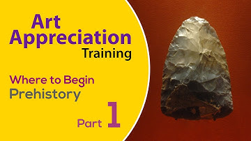 Art Appreciation Part 1 Where to Begin - Prehistory