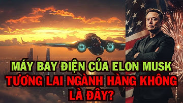 Máy Bay Điện Của Elon Musk: Tương Lai Của Ngành Hàng Không Là Đây?