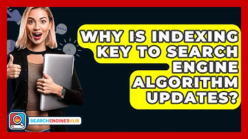 Why Is Indexing Key To Search Engine Algorithm Updates? - SearchEnginesHub.com