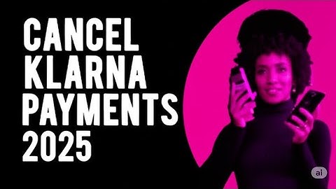 HOW TO CANCEL KLARNA PAYMENTS 2025   FULL GUIDE