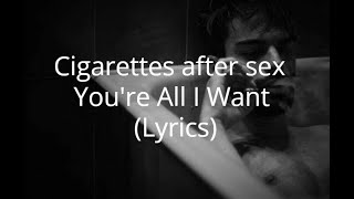 Cigarettes After Sex - You're All I Want (Lyrics)