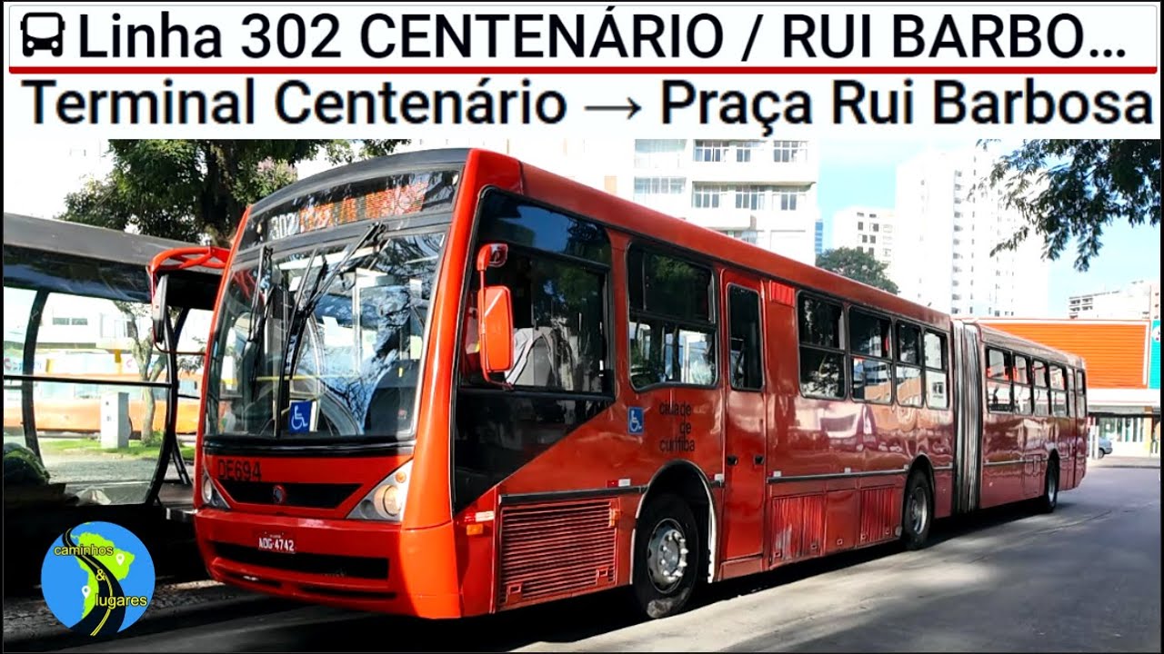 Curitiba PR Brasil - Linha 302 CENTENÁRIO / RUI BARBOSA Terminal Centenário → Praça Rui Barbosa
