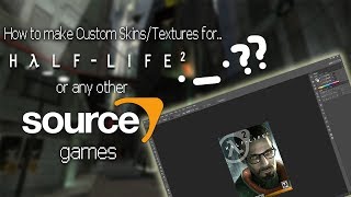 How to make Custom Skins/Textures for Half-Life 2/Any Source Game.