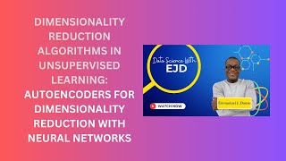 41. Autoencoders for Dimensionality Reduction with Neural Networks