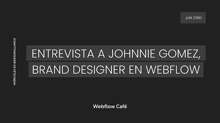 #WebflowCafe - Entrevista a Johnnie Gomez, Brand D...