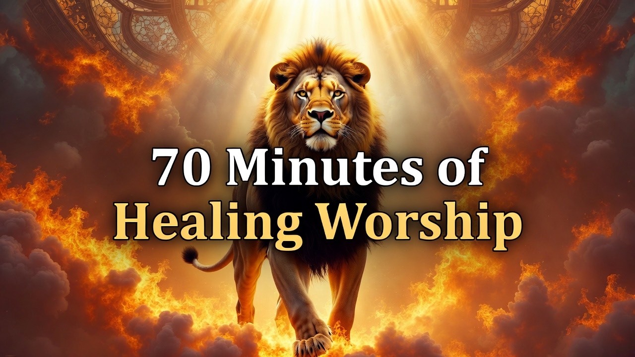 70 Minutes of Healing Worship For Heart, Soul & Spirit