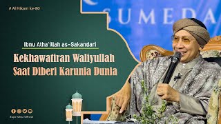 Kekhawatiran Waliyullah Saat Diberi Karunia Dunia | Al Hikam 80 | Ibn Athaillah | Buya Yahya