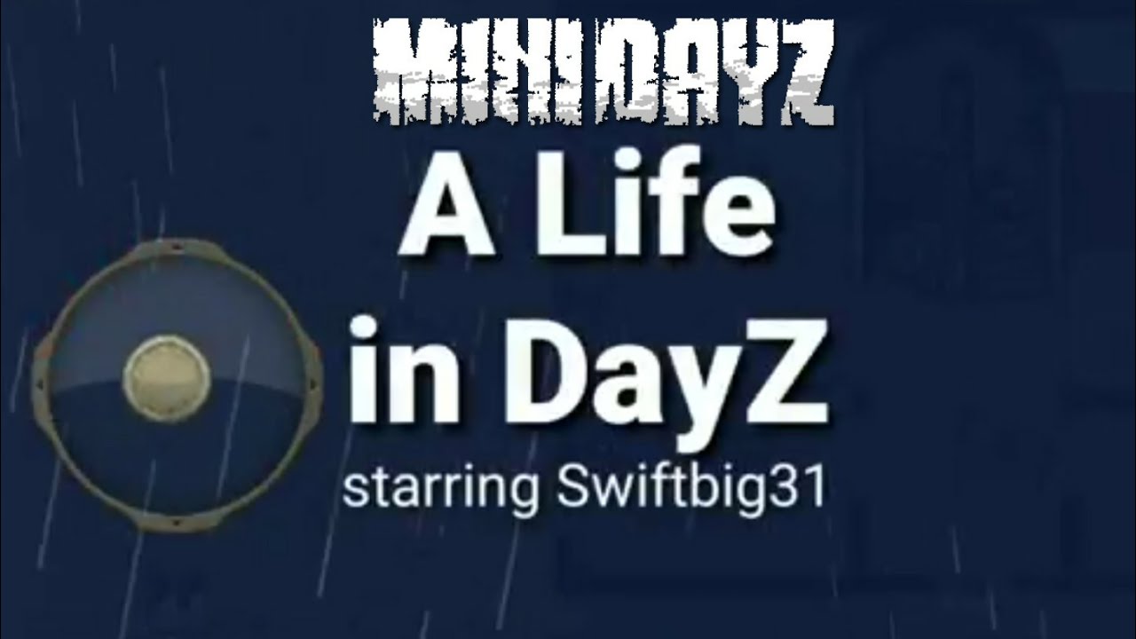A Life in DayZ starring Swiftbig31 Mini Series