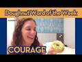 COURAGE featuring the Pistacchio Donut - Dreams Donuts - Doughnut Word of the Week