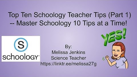 Top Ten Schoology Teacher Tips (Part 1) -- Master Schoology 10 Tips at a Time!
