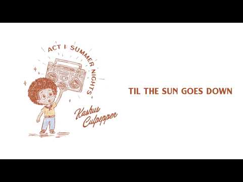 Kashus Culpepper - 'Till The Sun Goes Down (Lyric Video)