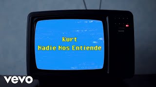 Kurt, Willy Rodríguez - Nadie Nos Entiende (Lyric Video)