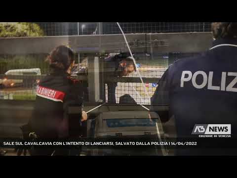 SALE SUL CAVALCAVIA CON L'INTENTO DI LANCIARSI, SALVATO DALLA POLIZIA | 14/04/2022