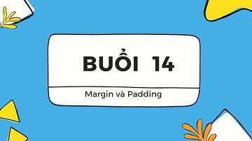 [Buổi 14 - Quan Trọng] - Margin và Padding trong CSS