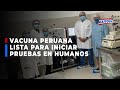 🔴🔵Vacuna peruana lista para iniciar pruebas en humanos pero no cuenta con recursos económicos
